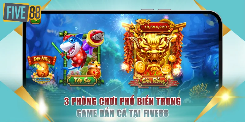 3 phòng chơi phổ biến trong game bắn cá tại FIVE88