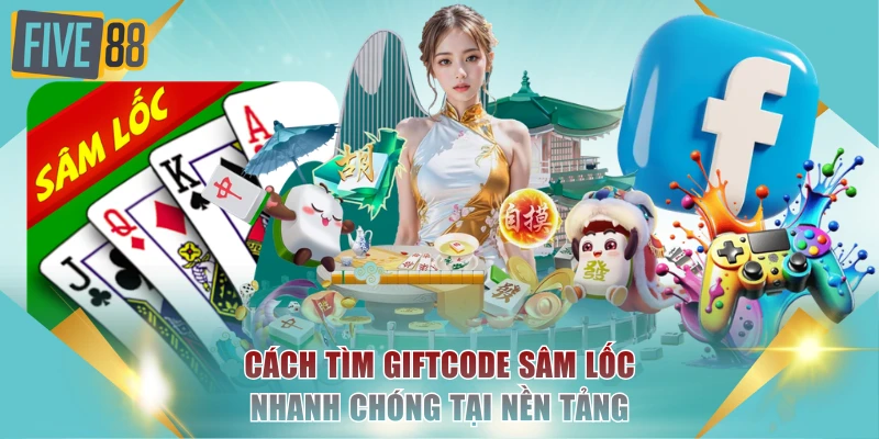 Cách tìm giftcode Sâm Lốc nhanh chóng tại nền tảng