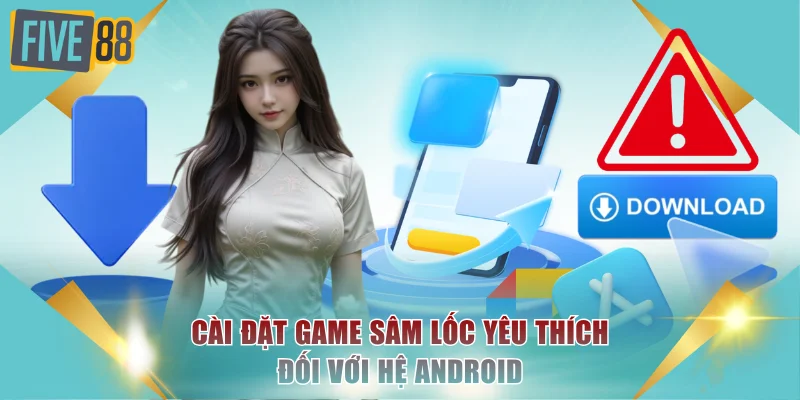 Tải Sâm Lốc APK/iOS Mới Nhất 2026 - Cài Đặt Nhanh Trong 30s 4 Cài đặt game sâm lốc yêu thích đối với hệ Android