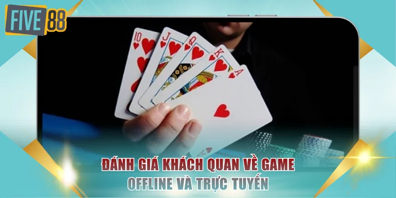 Sâm Lốc Offline Và Những Đánh Giá Khách Quan Toàn Diện 4 Đánh giá khách quan về game offline và trực tuyến