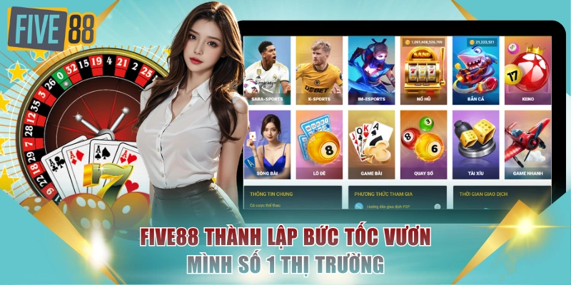 FIVE88 ⭐Nhà Cái Uy Tín Đăng Ký Tặng 100% Nạp Đầu 13 FIVE88 thành lập bức tốc vươn mình số 1 thị trường