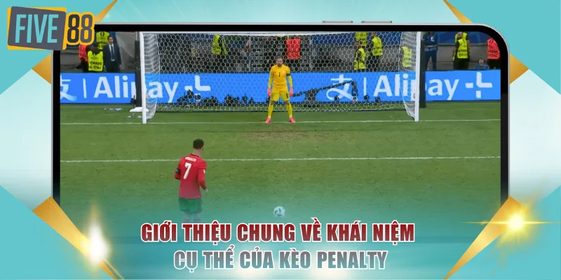 Kèo Penalty Chinh Phục Mọi Trận Đấu Kịch Tính Tại FIVE88 2 Giới thiệu chung về khái niệm cụ thể của kèo penalty